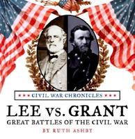 Lee Versus Grant: Great Battles of the Civil War (Ashby, Ruth. Civil War.) 1596875143 Book Cover