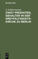 Zwey Predigten, Gehalten in Der Dreyfaltigkeits-Kirche Zu Berlin 3112430999 Book Cover