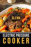 Electric Pressure Cooker The Best 99 Recipes of Your Favorite Quick and Easy Pressure Cooker Cookbook 1976099994 Book Cover