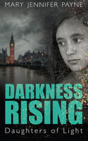 Darkness Rising: Daughters of Light 145974103X Book Cover