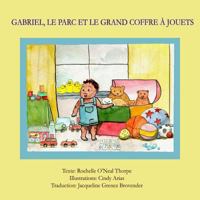 Gabriel, le parc et le grand coffre � jouets: Gabriel in the Park French Edition 150076535X Book Cover