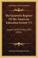 The Quarterly Register Of The American Education Society V3: August, 1830 To May, 1831 1120920027 Book Cover