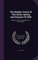 The Maiden Cruise of the Aloha, Spring and Summer of 1900: Extracts from the Journals of V. A. and A, Page 1 1278310231 Book Cover