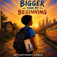 Bigger Than My Beginning B0HFWB779Z Book Cover