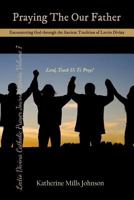 Praying The Our Father: Encountering God through the Ancient Tradition of Lectio Divina 1494353687 Book Cover