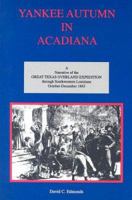 Yankee Autumn in Acadiana : A Narrative of the Great Texas Overland Expedition Through Southwestern Louisiana 0937614017 Book Cover