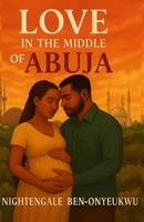 Love In The Middle Of Abuja B0FRZD1G6Z Book Cover