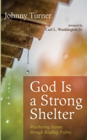 God Is a Strong Shelter: Weathering Storms Through Reading Psalms 1666736945 Book Cover