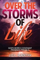 Over the Storms of Life: God's Word and Covenant Promises Prevails 1951727002 Book Cover