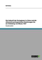 Die Ankunft der Portugiesen in China und die chinesisch-portugiesischen Beziehungen bis zur Gründung von Macau 1557 3656060231 Book Cover