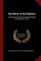 The Music Of The Pilgrims: A Description Of The Psalm Book Brought To Plymouth In 1620 1013735129 Book Cover