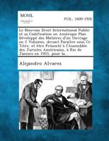 Le Nouveau Droit International Public Et Sa Codification En Amerique Plan Developpe Des Matieres D'Un Ouvrage En 2 Volumes, Devant Paraitre Sous Ce T 1287352847 Book Cover