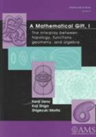 A Mathematical Gift I, II, III: The Interplay Between Topology, Functions, Geometry, and Algebra (Mathematical World) 0821838598 Book Cover