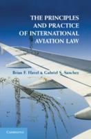 The Principles and Practice of International Aviation Law 1107697735 Book Cover