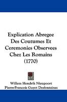 Explication Abregee Des Coutumes Et Ceremonies Observees Chez Les Romains (1770) 1166055310 Book Cover