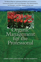 Organic Management for the Professional: The Natural Way for Landscape Architects and Contractors, Commercial Growers, Golf Course Managers, Park Administrators, Turf Managers, and Other Stewards of t 0292729219 Book Cover
