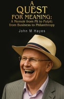 A Quest for Meaning: A Memoir from Pit to Pulpit; from Business to Philanthropy 1835385559 Book Cover