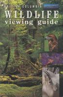 British Columbia Wildlife Viewing Guide 1551050005 Book Cover