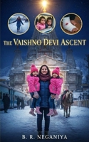 The Vaishno Devi Ascent: A Breathtaking Journey of a Mother and her Daughters B0GBTVT85W Book Cover