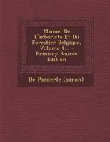 Manuel De L'arboriste Et Du Forestier Belgique, Volume 1... 1271827425 Book Cover