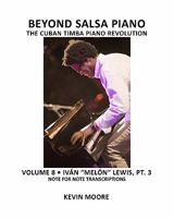 Beyond Salsa Piano: The Cuban Timba Piano Revolution: Volume 7- Iv�n "mel�n" Lewis, Part 2 1450545645 Book Cover