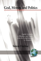 God, Money, and Politics: English Attitudes to Blindness and Touch, from the Enlightenment to Integration (PB) 1593119135 Book Cover