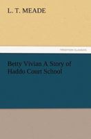Betty Vivian: A Story of Haddo Court School 1518790585 Book Cover