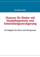 Chancen für Kinder mit Muskelhypotonie und Entwicklungsverzögerung: Ein Ratgeber für Eltern und Therapeuten 3837089355 Book Cover