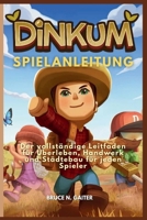 DINKUM SPIELANLEITUNG: Der vollständige Leitfaden für Überleben, Handwerk und Städtebau für jeden Spieler (German Edition) B0G5X6HLL2 Book Cover