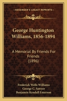 George Huntington Williams, 1856-1894: A Memorial By Friends For Friends 1165335921 Book Cover