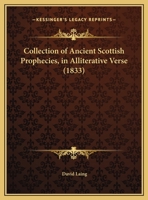 Collection of Ancient Scottish Prophecies, in Alliterative Verse: Reprinted from Waldegrave's Edition, M.DC.III 1379247489 Book Cover