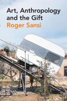 Art, Anthropology and the Gift 0857855352 Book Cover