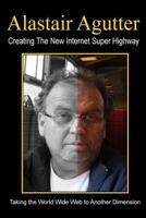 Creating the New Internet Super Highway: Taking the Web to Another Dimension 1512231169 Book Cover