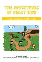 The Adventures of Crazy Kids: Crazy Kids Build a BMX Track B09DMXTMKR Book Cover