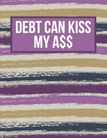 2020 Monthly Budget Planner: Debt Can Kiss My A$$: 2020 Daily Bill Tracker And Financial Planner For People Who Like To Spend Money (Snarky Edition) 1712752197 Book Cover