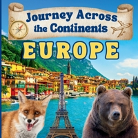 Journey Across the Continents: Europe: Exploring the Land, People, and Wonders of Europe 1970416130 Book Cover