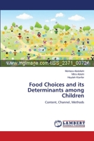 Food Choices and its Determinants among Children: Content, Channel, Methods 3659105732 Book Cover