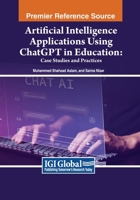 Artificial Intelligence Applications Using ChatGPT in Education: Case Studies and Practices 1668493047 Book Cover