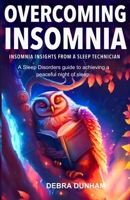 Overcoming Insomnia: Insomnia Insights from a Sleep Technician - A Sleep Disorders guide to achieving a peaceful night of sleep B0DSGBF9YW Book Cover