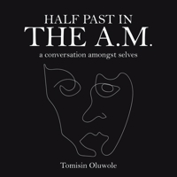 Half Past in the A.M.: A Conversation Amongst Selves 1728363101 Book Cover