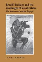 Brazil's Indians and the Onslaught of Civilization: The Yanomami and the Kayapo 0295983620 Book Cover