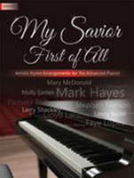 My Savior First of All: Artistic Hymn Arrangements for the Advanced Pianist 1429135034 Book Cover