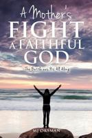 A Mother's Fight a Faithful God 1625091567 Book Cover