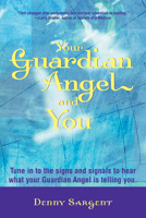 Your Guardian Angel and You: Tune in to the Signs and Signals to Hear What Your Guardian Angel Is Telling You 1578632757 Book Cover