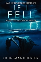 If I Fell: A Psychological Thriller (Ray of Darkness Series 2) 1733391428 Book Cover