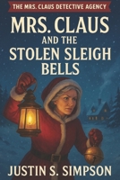 (Book Two of The Mrs. Claus Detective Agency Series): Mrs. Claus and the Stolen Sleigh Bells B0FX2CRKPC Book Cover