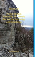 Idealism: Perfect Idealism Defined Within The Already But Not Yet 0359250432 Book Cover