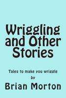 Wriggling and Other Stories 1502586819 Book Cover
