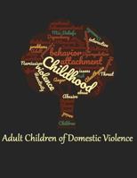 Adult Children of Domestic Violence: Relational Attachment Issues and Lack of Emotional Awareness 1542324726 Book Cover