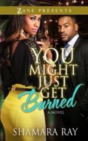 You Might Just Get Burned 1593094418 Book Cover